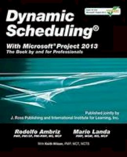 Rodolfo Ambriz - Dynamic Scheduling with Microsoft Project 2013 - 9781604271126 - V9781604271126
