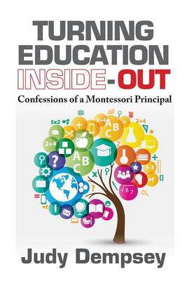 Judith Joyce-Dempsey - Turning Education Inside-Out: Confessions of a Montessori Principal - 9781604271317 - V9781604271317
