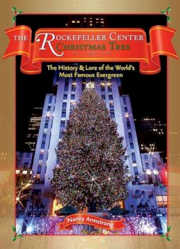 Nancy Armstrong - The Rockerfeller Center Christmas Tree: The History and Lore of the World's Most Famous Evergreen - 9781604330472 - KRF0020707