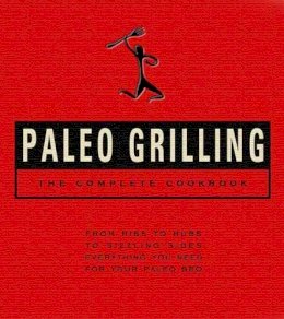 John Whalen Iii - Paleo Grilling: The Complete Cookbook: From Ribs to Rubs to Sizzling Sides, Everything You Need for Your Paleo BBQ - 9781604335385 - V9781604335385