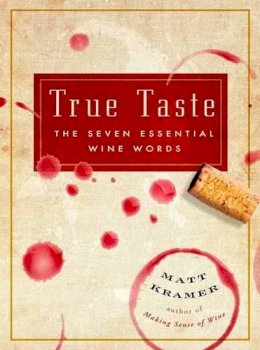 Matt Kramer - True Taste: The Seven Essential Wine Words - 9781604335682 - V9781604335682
