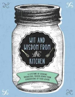 Dominique Devito - Wit and Wisdom from the Kitchen: A Lifetime of Cooking Knowledge, Passed Down from Generations of Food Lovers - 9781604336382 - V9781604336382