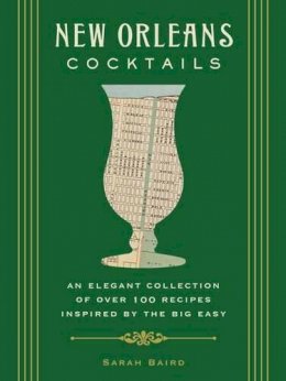 Sarah Baird - New Orleans Cocktails: An Elegant Collection of Over 100 Recipes Inspired by the Big Easy - 9781604336436 - V9781604336436