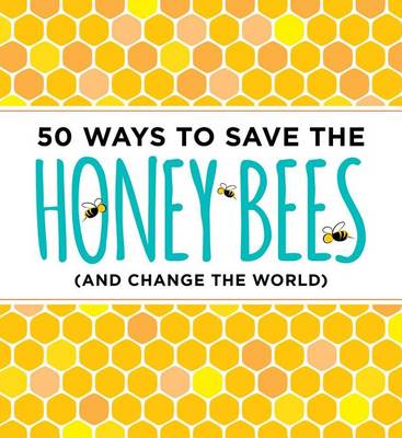 J. Scott Donahue - 50 Ways to Save the Bees (and Change the World) - 9781604336481 - V9781604336481