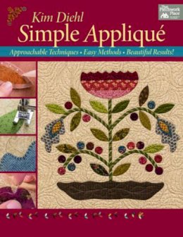 Kim Diehl - Simple Applique: Approachable Techniques, Easy Methods, Beautiful Results! - 9781604686272 - V9781604686272