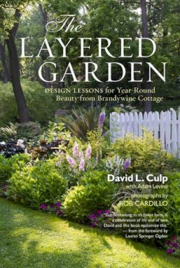 Adam Levine - The Layered Garden: Design Lessons for Year-Round Beauty from Brandywine Cottage - 9781604692365 - V9781604692365