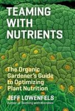 Jeff Lowenfels - Teaming with Nutrients - 9781604693140 - V9781604693140