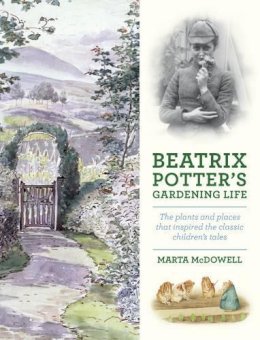Marta Mcdowell - Beatrix Potter´s Gardening Life: The Plants and Places That Inspired the Classic Children´s Tales - 9781604693638 - V9781604693638
