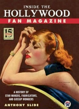 Anthony Slide - Inside the Hollywood Fan Magazine: A History of Star Makers, Fabricators, and Gossip Mongers - 9781604734133 - V9781604734133