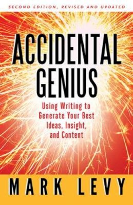 Mark Levy - Accidental Genius: Using Writing to Generate Your Best Ideas, Insight, and Content - 9781605095257 - V9781605095257
