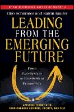 C. Otto Scharmer - Leading from the Emerging Future; From Ego-System to Eco-System Economies - 9781605099262 - V9781605099262