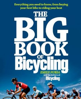 Emily Furia - The Big Book of Bicycling: Everything You Need to Everything You Need to Know, From Buying Your First Bike to Riding Your Best - 9781605292823 - V9781605292823