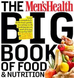 Joel Weber - The Men´s Health Big Book of Food & Nutrition: Your Completely Delicious Guide to Eating Well, Looking Great, and Staying Lean for Life! - 9781605293103 - V9781605293103