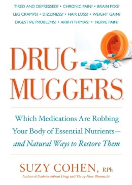 Suzy Cohen - Drug Muggers: Which Medications Are Robbing Your Body of Essential Nutrients--and Natural Ways to Restore Them - 9781605294162 - V9781605294162