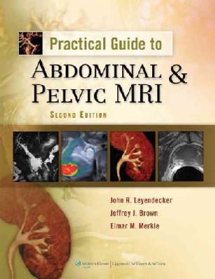 Leyendecker Md, John R., Brown, Jeffrey J., Merkle Md, Elmar M. - Practical Guide to Abdominal and Pelvic MRI - 9781605471440 - V9781605471440