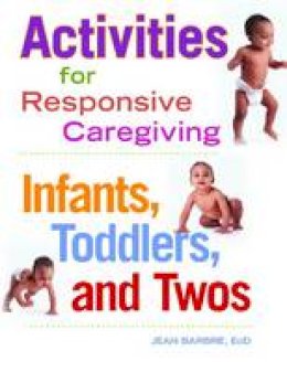 Jean Barbre - Activities for Responsive Caregiving: Infants, Toddlers and Twos - 9781605540849 - V9781605540849
