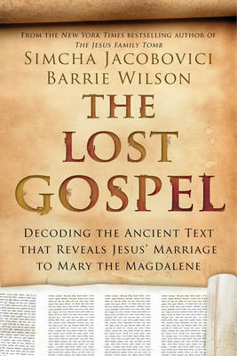 Simcha Jacobovici - The Lost Gospel: Decoding the Ancient Text that Reveals Jesus´ Marriage to Mary the Magdalene - 9781605988870 - V9781605988870