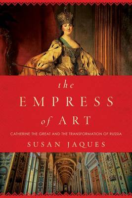 Susan Jaques - The Empress of Art: Catherine the Great and the Transformation of Russia - 9781605989723 - V9781605989723