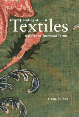. Phipps - Looking at Textiles – A Guide to Technical Terms - 9781606060803 - V9781606060803