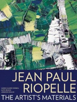 . Corbeil - Jean Paul Riopelle – The Artist's Materials - 9781606060865 - V9781606060865
