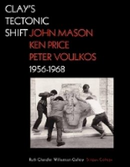 . Macnoughton - Clay's Tectonic Shift – John Mason, Ken Price, and  Peter Voulkos, 1956–1968 - 9781606061053 - V9781606061053