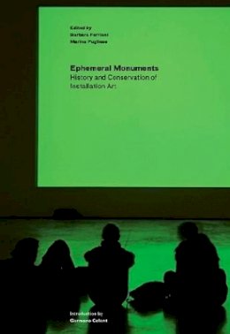 . Ferriani - Ephemeral Monuments – History and Conservation of Installation Art - 9781606061343 - V9781606061343