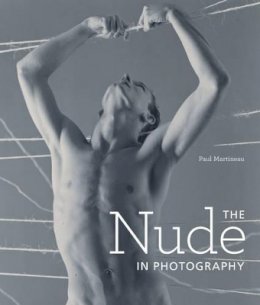 . Martineau - The Nude in Photography - 9781606062661 - V9781606062661