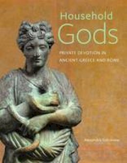 Alexandra Sofroniew - Household Gods - Private Devotion in Ancient Greece and Rome - 9781606064566 - V9781606064566