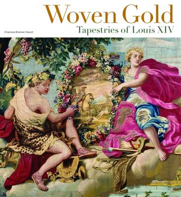 Charissa Bremer-David - Woven Gold - Tapestries of Louis XIV - 9781606064610 - V9781606064610