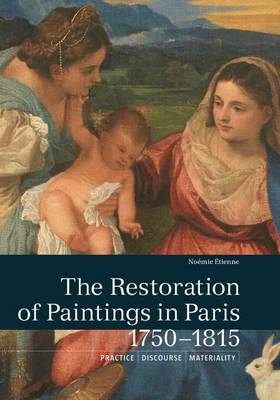 Noemie Etienne - The Restoration of Paintings in Paris, 1750-1815 - 9781606065167 - V9781606065167