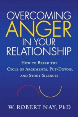 W. Robert Nay - Overcoming Anger in Your Relationship: How to Break the Cycle of Arguments, Put-Downs, and Stony Silences - 9781606232835 - V9781606232835