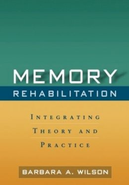 Barbara A. Wilson - Memory Rehabilitation: Integrating Theory and Practice - 9781606232873 - V9781606232873