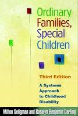 Milton Seligman - Ordinary Families, Special Children, Third Edition: A Systems Approach to Childhood Disability - 9781606233177 - V9781606233177