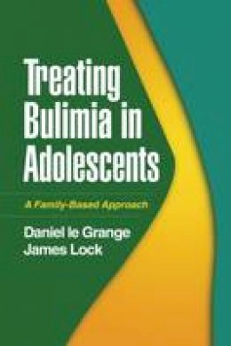 Daniel Le Grange - Treating Bulimia in Adolescents: A Family-Based Approach - 9781606233511 - V9781606233511