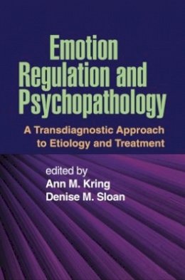 Ann M. Kring (Ed.) - Emotion Regulation and Psychopathology: A Transdiagnostic Approach to Etiology and Treatment - 9781606234501 - V9781606234501