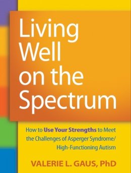 Valerie L. Gaus - Living Well on the Spectrum: How to Use Your Strengths to Meet the Challenges of Asperger Syndrome/High-Functioning Autism - 9781606236345 - V9781606236345