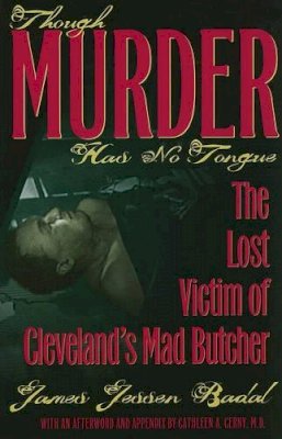James Jessen Badal - Though Murder Has No Tongue: The Lost Victim of Cleveland's Mad Butcher - 9781606350621 - V9781606350621