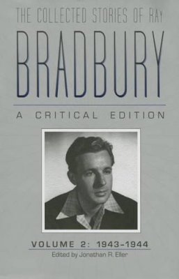 Jonathan R. Eller - The Collected Stories of Ray Bradbury: A Critical Edition Volume 2, 1943-1944 - 9781606351956 - V9781606351956
