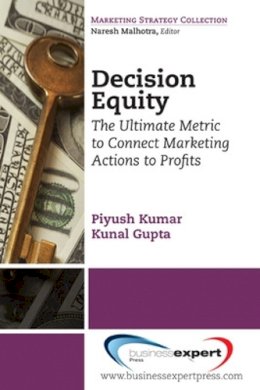 Piyush Kumar - Decision Equity: The Ultimate Metric to Connect Marketing Actions to Profits - 9781606491935 - V9781606491935