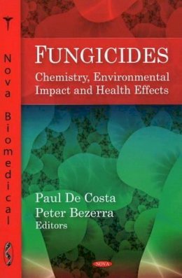 Paul De Costa - Fungicides: Chemistry, Environmental Impact & Health Effects - 9781606926314 - V9781606926314