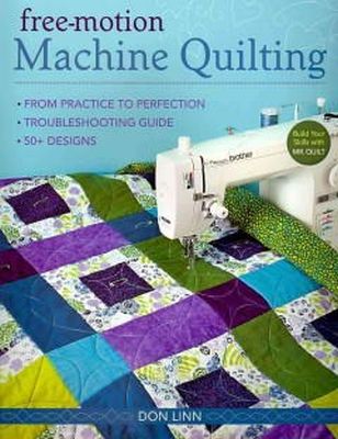Don Linn - Free-Motion Machine Quilting: From Practice to Perfection -- Troubleshooting Guide -- 50+ Designs - 9781607051930 - V9781607051930