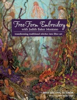 Judith Montano - Free-Form Embroidery with Judith Baker Montano: Transforming Traditional Stitches into Fiber Art - 9781607055723 - V9781607055723