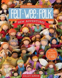 Salley Mavor - Felt Wee Folk - New Adventures: 120 Enchanting Dolls - 9781607058861 - V9781607058861