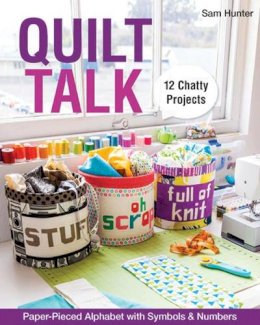 Sam Hunter - Quilt Talk: Paper-Pieced Alphabet with Symbols & Numbers; 12 Chatty Projects - 9781607058885 - V9781607058885