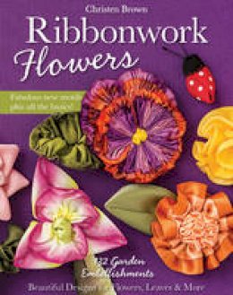 Christen Brown - Ribbonwork Flowers: 132 Garden Embellishments - Beautiful Designs for Flowers, Leaves & More - 9781607059455 - V9781607059455