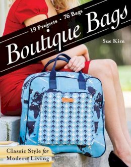 Sue Kim - Boutique Bags: Classic Style for Modern Living • 19 Projects, 76 Bags - 9781607059851 - V9781607059851
