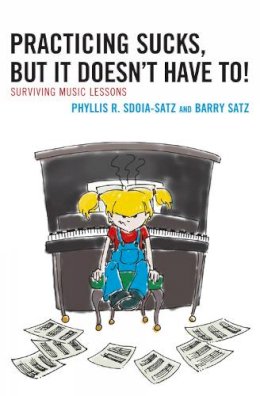 Phyllis R. Sdoia-Satz - Practicing Sucks, But It Doesn´t Have To!: Surviving Music Lessons - 9781607090076 - V9781607090076
