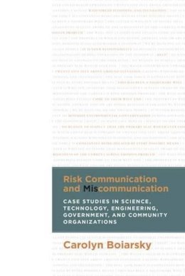 Carolyn Boiarsky - Risk Communication and Miscommunication: Case Studies in Science, Technology, Engineering, Government, and Community Organizations - 9781607324669 - V9781607324669