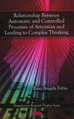 Rosa Angela Fabio - Relationship Between Automatic and Controlled Processes of Attention and Leading to Complex Thinking - 9781607418108 - V9781607418108