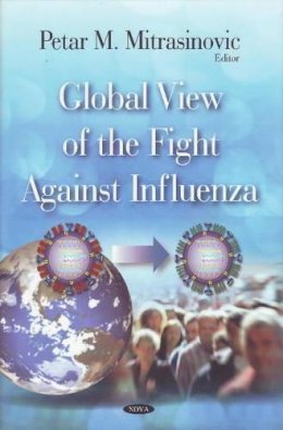 Petar M Mitrasinovic (Ed.) - Global View of the Fight Against Influenza - 9781607419525 - V9781607419525